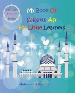 My Book of Salaatul Asr For Little Learners: 6 years + - Gafur, Mohamed Aslam