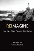 Reimagine: Your Life, Your Purpose, Your Future