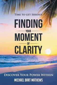 Time to Get Serious Finding Your Moment of Clarity - Mathews, Michael Bart