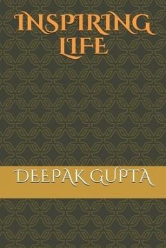 Inspiring Life: Motivational Quotes That Can Change Your Life - Gupta, Deepak