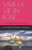 Vive La Vie En Rose: El Manual Para Descubrir Los Placeres de la Vida
