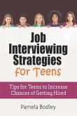 Job Interviewing Strategies For Teens: Tips for Teens to Increase Chances of Getting Hired