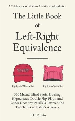 The Little Book of Left-Right Equivalence: 350 Mutual Blind Spots, Dueling Hypocrisies, Double Flip-Flops and Other Uncanny Parallels Between the Two - D'Amato, Erik