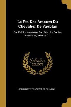 La Fin Des Amours Du Chevalier De Faublas: Qui Fait La Neuvieme De L'histoire De Ses Aventures, Volume 2...