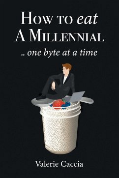 How to Eat a Millennial .. One Byte at a Time - Caccia, Valerie