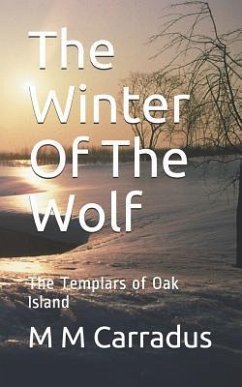 The Winter of the Wolf: The Templars of Oak Island - Carradus, M. M.