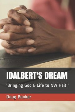 Idalbert's Dream: 'Bringing God & Life to NW Haiti' - Booker, Doug