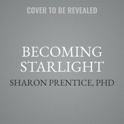 Becoming Starlight: A Shared Death Journey from Darkness to Light - Prentice, Sharon