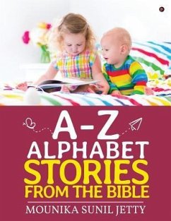 A-Z Alphabet Stories from the Bible - Mounika Sunil Jetty