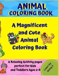Animal Coloring Book: A Magnificent and Cute Animal Coloring Book: A Relaxing Activity Pages Perfect for Kids and Toddlers Ages 2-8. - Argao, Joseph; Calhoon, Michelle