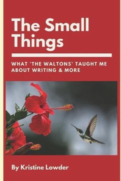 The Small Things: What 'The Waltons' Taught Me About Writing & More - Lowder, Kristine