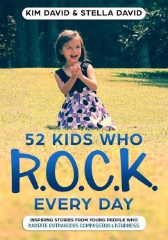 52 Kids who R.O.C.K. Every Day: Inspiring stories from young people who Radiate Outrageous Compassion & Kindness - David, Kim