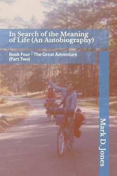 In Search of the Meaning of Life (an Autobiography): Book Four - The Great Adventure (Part Two) - Jones, Mark D.