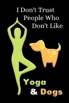 I Don't Trust People Who Don't Like Yoga & Dogs - Doggie, Snarky