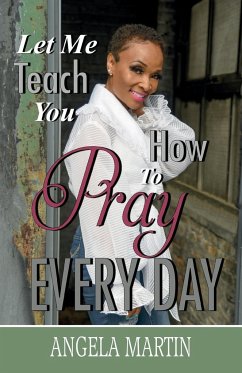 Let Me Teach You How To Pray Every Day - Martin, Angela