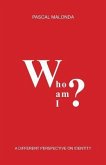 Who Am I?: A Different Perspective on Identity