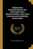 Allgemeines Handwoerterbuch Der Philosophischen Wissenschaften, Nebst Ihrer Literatur Und Geschichte, Dritter Band