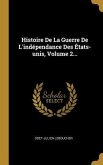 Histoire De La Guerre De L'indépendance Des États-unis, Volume 2...