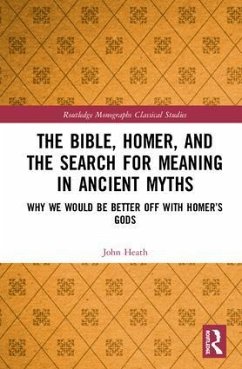 The Bible, Homer, and the Search for Meaning in Ancient Myths - Heath, John