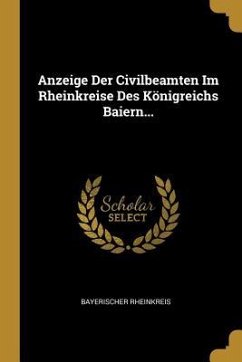 Anzeige Der Civilbeamten Im Rheinkreise Des Königreichs Baiern... - Rheinkreis, Bayerischer