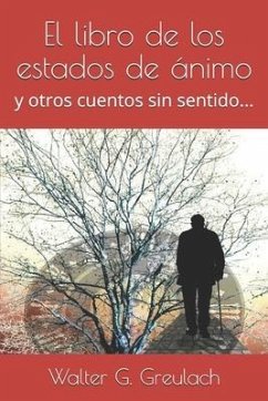 El Libro de Los Estados de Ánimo: Y Otros Cuentos Sin Sentido... - Greulach, Walter G.