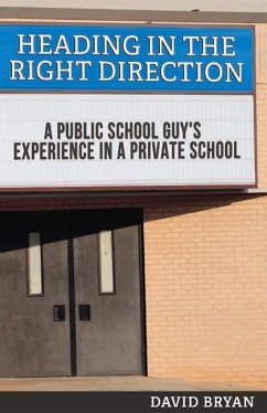 Heading in the Right Direction: A Public School Guy's Experience in a Private School Volume 1 - Bryan, David