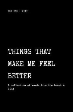 Things That Make Me Feel Better: A Collection of Words from the Heart & Mind - Car, Bri