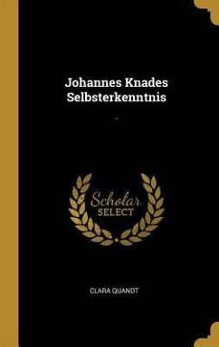 Johannes Knades Selbsterkenntnis: . - Quandt, Clara