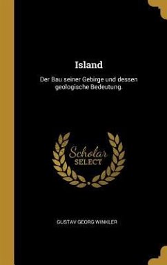 Island: Der Bau Seiner Gebirge Und Dessen Geologische Bedeutung. - Winkler, Gustav Georg