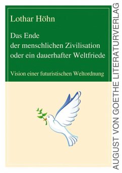 Das Ende der menschlichen Zivilisation oder ein dauerhafter Weltfriede (eBook, ePUB) - Höhn, Lothar