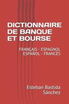 Dictionnaire de Banque Et Bourse Français Espagnol - Español Francés - Bastida Sánchez, Esteban