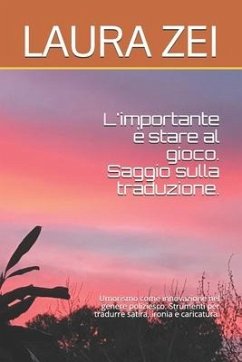 L'Importante È Stare Al Gioco. Saggio Sulla Traduzione.: Umorismo Come Innovazione Nel Genere Poliziesco. Strumenti Per Tradurre Satira, Ironia E Cari - Zei, Laura