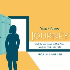 Your New Journey: An Informal Guide to Help New Teachers Find Their Path Volume 1 - Miller, Robin