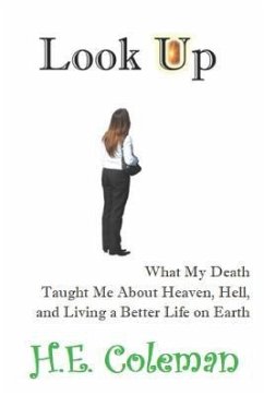 Look Up: What my Death Taught Me About Heaven, Hell, and Building a Better Life on Earth - Coleman, H. E.