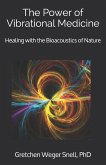 The Power of Vibrational Medicine: Healing with the Bioacoustics of Nature