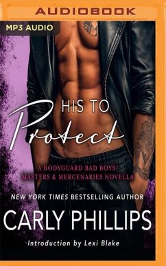 His to Protect: A Bodyguard Bad Boys/Masters and Mercenaries Novella - Phillips, Carly
