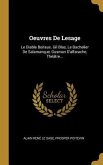 Oeuvres De Lesage: Le Diable Boiteux. Gil Blas, Le Bachelier De Salamanque, Gusman D'alfarache, Théâtre...