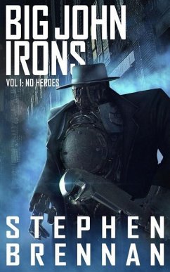 Big John Irons Vol 1: No Heroes - Brennan, Stephen