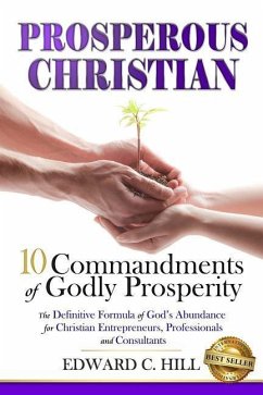 Prosperous Christian: 10 Commandments of Godly Prosperity - Hill, Edward C.