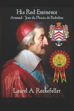 His Red Eminence, Armand-Jean du Plessis de Richelieu - Rockefeller, Laurel A.