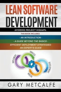 Lean Software Development: 3 Books in 1: Avoiding Project Mishaps: An Introduction+ a Guide Beyond the Basics+efficient Deployment Strategies: An - Metcalfe, Gary