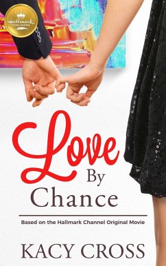 Love by Chance: Based on a Hallmark Channel Original Movie - Cross, Kacy