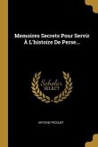 Memoires Secrets Pour Servir À L'histoire De Perse...