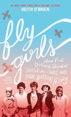 Fly Girls: How Five Daring Women Defied All Odds and Made Aviation History - O'Brien, Keith
