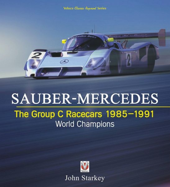 Sauber-Mercedes - The Group C Racecars 1985-1991 Sauber-Mercedes - The Group C Racecars 1985-1991