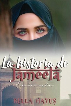 La Historia de Jameela: Sueños Rotos - Hayes, Bella