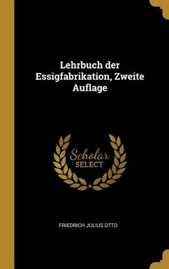 Lehrbuch Der Essigfabrikation, Zweite Auflage - Otto, Friedrich Julius