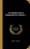 Los Hombres De La Independencia, Volume 1...