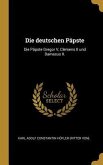 Die Deutschen Päpste: Die Päpste Gregor V, Clemens II Und Damasus II.