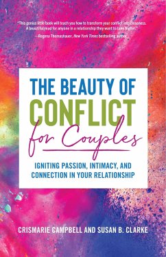 The Beauty of Conflict for Couples - Campbell, Crismarie; Clarke, Susan